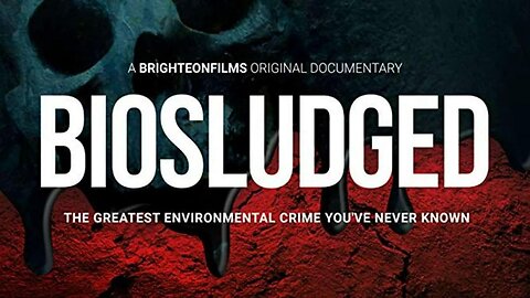 BioSludged 'The Greatest Environmental Crime You've Never Known' Documentary