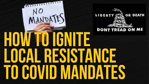 How to Ignite Local Resistance to COVID Mandates Ep. 184