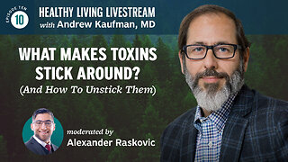 Healthy Living Livestream: What Makes Toxins Stick Around? (And How To Unstick Them)