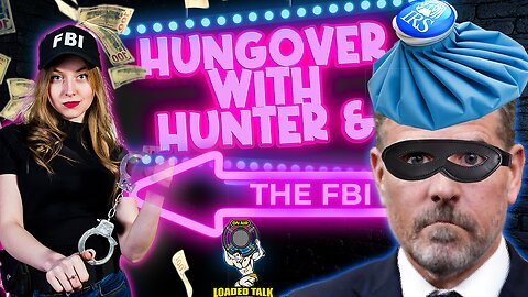 Hungover with Hunter and the FBI - Ep 25 - Loaded Talk