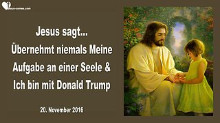 20.11.2016 ❤️ Übernehmt niemals Meine Aufgabe bei einer Seele und Ich bin mit Donald Trump