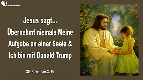 20.11.2016 ❤️ Übernehmt niemals Meine Aufgabe bei einer Seele und Ich bin mit Donald Trump