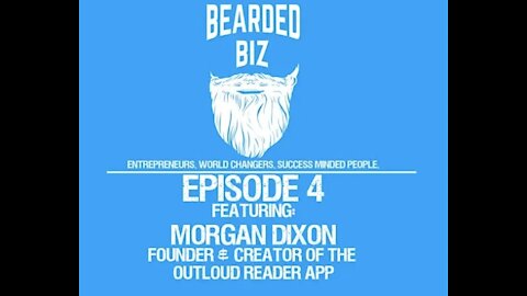 Bearded Biz - Ep 4. - Morgan Dixon - Founder & Creator of the Outloud Reader App