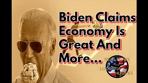 Biden CLAIMS Economy Is Great And More... Real News with Lucretia Hughes