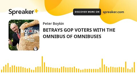BETRAYS GOP VOTERS WITH THE OMNIBUS OF OMNIBUSES