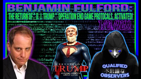 BENJAMIN FULFORD: THE RETURN OF "D. J. TRUMP " OPERATION END GAME PROTOCOLS, ACTIVATED!