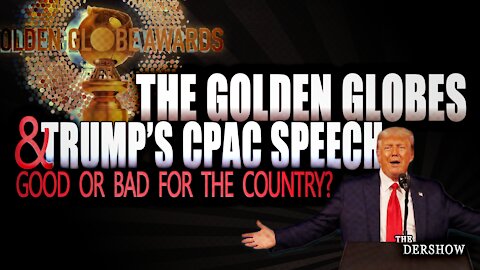 The Golden Globes & Trump's CPAC Speech: Good or Bad for the Country?