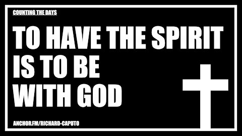 To Have the SPIRIT is to be With GOD
