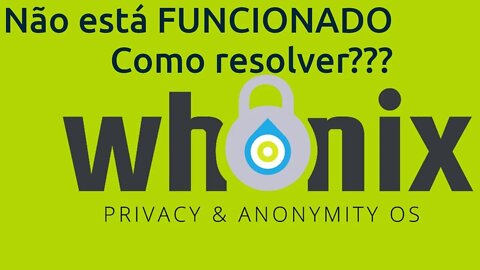 Whonix não funciona, não acessa a Internet, o que devo confirmar?