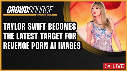 CrowdSource Podcast Live: Taylor Swift Becomes The Latest Victim Of AI Deepfakes