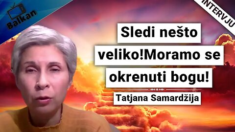 Tatjana Samardžija-Sledi nešto veliko!Moramo se okrenuti bogu!