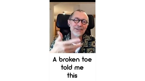 A Broken Toe Told Me This