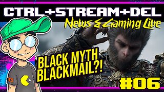 Black Myth: Wukong BLACKMAIL?! More Game Industry Layoffs! | CTRL+STREAM+DEL Livestream #06
