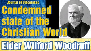 Condemnatory State and Conduct of the Christian World ~ Elder Wilford Woodruff ~ JOD 6:18