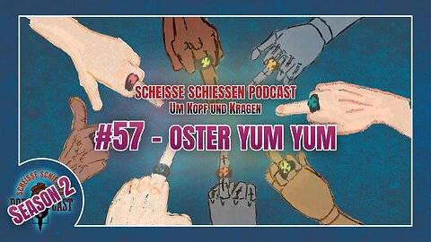 Scheisse Schiessen Podcast #57 - Oster Yum Yum