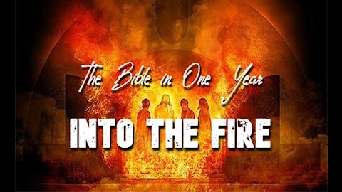 The Bible in One Year: Day 257 Into the Fire