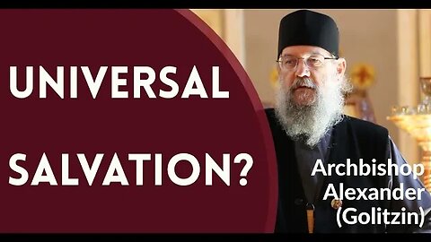 Universal Salvation? - Archbishop Alexander (Golitzin)