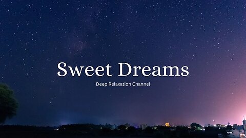 Sweet Dreams - Relaxing Music - Deep Sleep #deeprelaxationch #sweetdreams