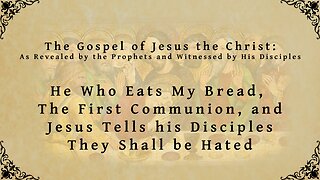 The Gospel of Jesus the Christ - He Who Eats My Bread, The First Communion, and more.