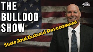 State & Federal Government And How They Interact | The Bulldog Show