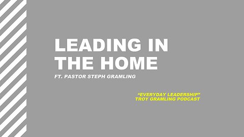Ep 6: Leading in the Home | Feat. Pastor Steph Gramling