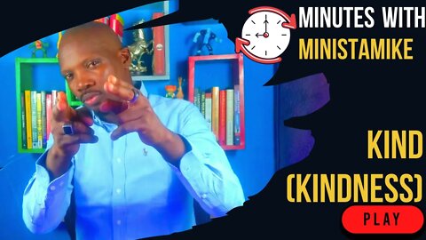 KIND (KINDNESS) - Minutes With MinistaMike, FREE COACHING VIDEO
