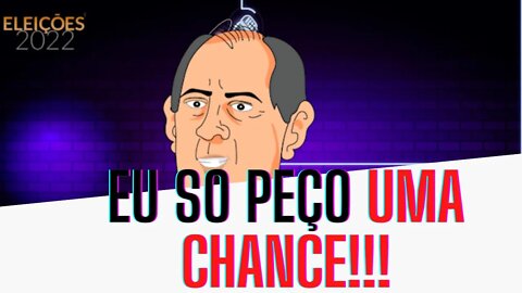 CIRO pede UMA chance AOS ELEITORES