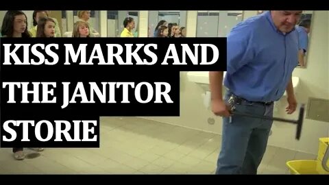 Kiss Marks and The Janitor Story!