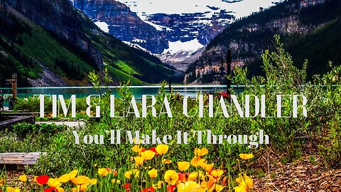 You'll Make It Through Tim and Lara Chandler Inspirational Worship Music with Lyrics