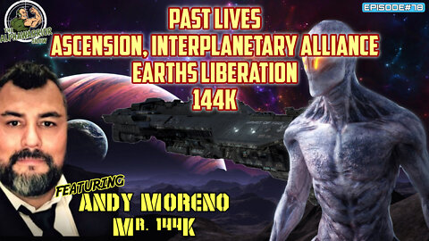 PAST LIVES, ASCENSION, INTERPLANETARY ALLIANCE, EARTH LIBERATION 144K with ANDY MORENO