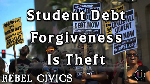 [Rebel Civics] Student Debt Forgiveness Is Theft