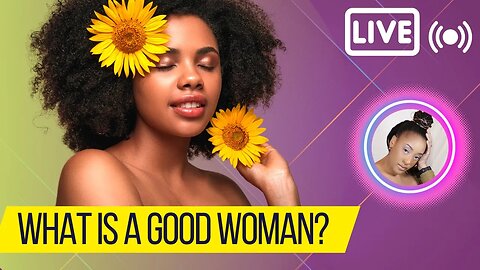 What is a GOOD WOMAN?