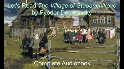 Let's Read The Village of Stepanchikovo by Fyodor Dostoevsky (Audiobook)