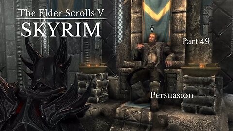 The Elder Scrolls V Skyrim Part 49 - Persuasion