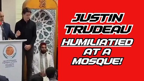 TRUDEAU HUMILIATED AT A MOSQUE!