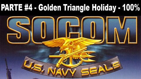 [PS2] - SOCOM: U.S. Navy SEALs - [Parte 4 - Golden Triangle Holiday - Completando 100%]