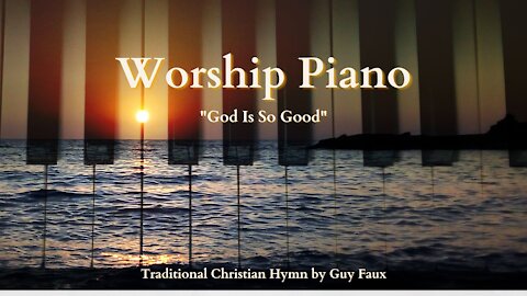 God Is So Good - Worship Piano for Quiet Time with God - Christian Hymn