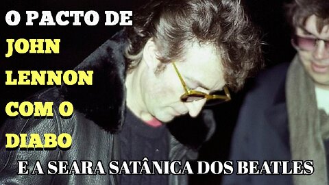 O pacto de John Lennon com o Diabo e a seara satânica dos Beatles