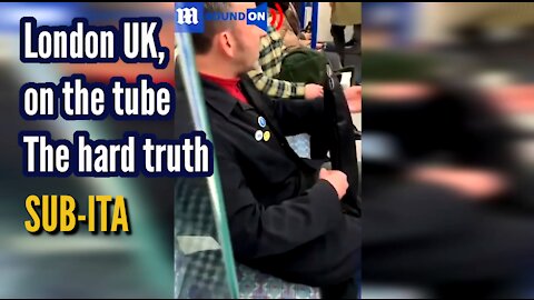 London UK, on the tube. The hard truth [SUB-ITA]