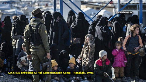 CIA's ISIS breeding Al Hol concentration camp - Hasakah Syria