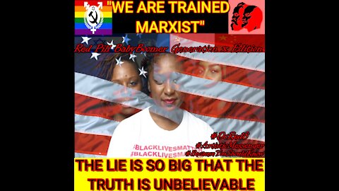 BLM; “WE ARE TRAINED ORGANIZERS; WE ARE TRAINED MARXIST.”