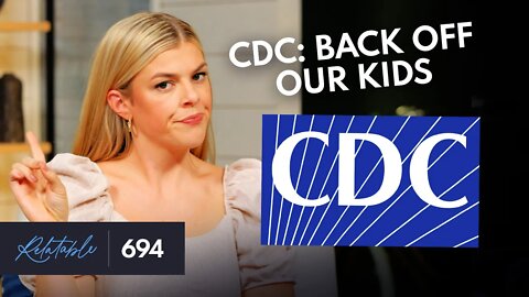 Hey, CDC: Stay Away from Our Kids | Ep 694