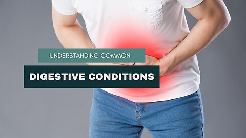 Understanding Common Digestive Conditions
