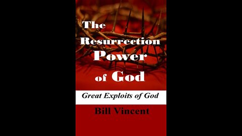 The Resurrection Power of God: Great Exploits of God by Bill Vincent