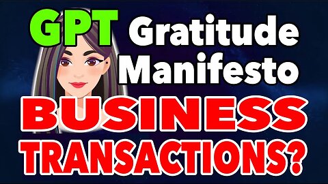 GPT Gratitude manifesto with GPT4: BUSINESS TRANSACTIONS?@gratitudetheory​