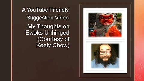 My Thoughts on Ewoks Unhinged (Courtesy of Keely Chow) [A YouTube Friendly Video]