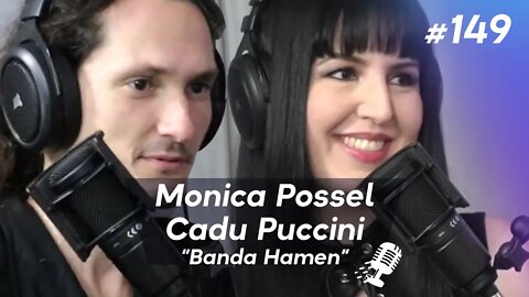 MONICA POSSEL E CADU PUCCINI | Banda “Hamen” - Ep.149