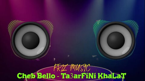 Cheb Bello - Ta3arFiNi KhaLaT Remix By Frizo