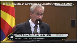 Dr. Peter McCullough summarizing the latest safety data on the COVID-19 vaccines