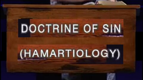 Doctrine of Sin! (Hamarotiology) 08/17/2022